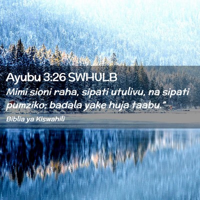 Picture 02 - Ayubu 3:26 SWHULB - Mimi sioni raha, sipati utulivu, na sipati - Bible Verse Picture