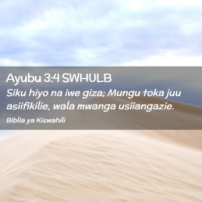 Picture 02 - Ayubu 3:4 SWHULB - Siku hiyo na iwe giza; Mungu toka juu - Bible Verse Picture