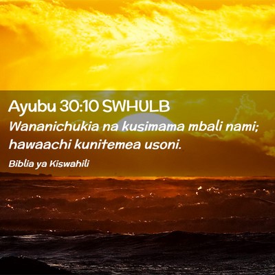 Picture 02 - Ayubu 30:10 SWHULB - Wananichukia na kusimama mbali nami; hawaachi - Bible Verse Picture