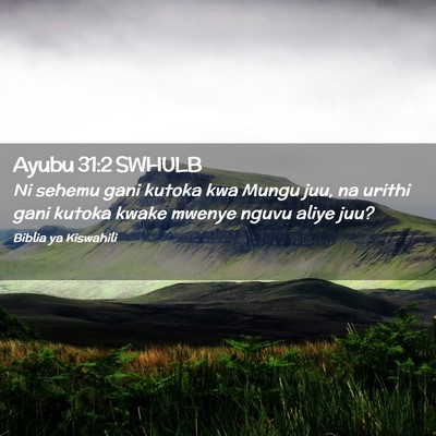 Picture 02 - Ayubu 31:2 SWHULB - Ni sehemu gani kutoka kwa Mungu juu, na urithi - Bible Verse Picture