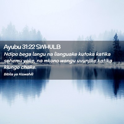 Picture 02 - Ayubu 31:22 SWHULB - Ndipo bega langu na lianguake kutoka katika - Bible Verse Picture