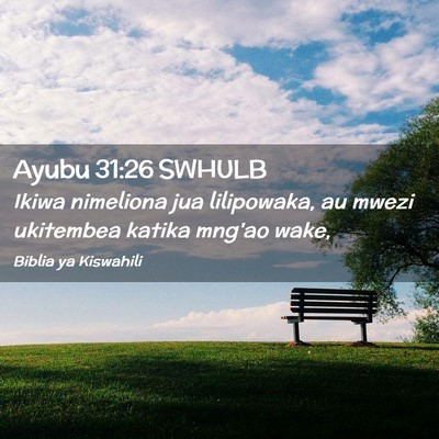 Picture 02 - Ayubu 31:26 SWHULB - Ikiwa nimeliona jua lilipowaka, au mwezi - Bible Verse Picture