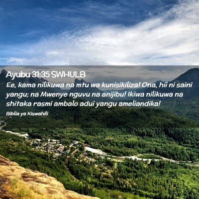 Picture 02 - Ayubu 31:35 SWHULB - Ee, kama nilikuwa na mtu wa kunisikiliza! Ona, - Bible Verse Picture
