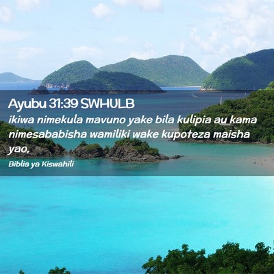 Picture 02 - Ayubu 31:39 SWHULB - ikiwa nimekula mavuno yake bila kulipia au kama - Bible Verse Picture