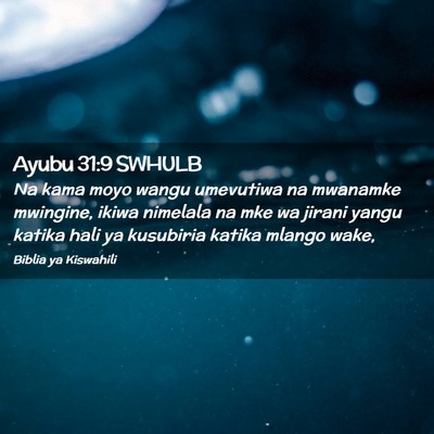 Picture 02 - Ayubu 31:9 SWHULB - Na kama moyo wangu umevutiwa na mwanamke - Bible Verse Picture