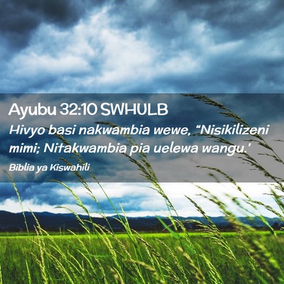 Picture 02 - Ayubu 32:10 SWHULB - Hivyo basi nakwambia wewe, “Nisikilizeni mimi; - Bible Verse Picture