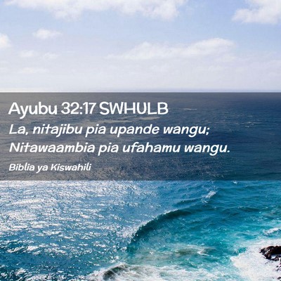 Picture 02 - Ayubu 32:17 SWHULB - La, nitajibu pia upande wangu; Nitawaambia pia - Bible Verse Picture