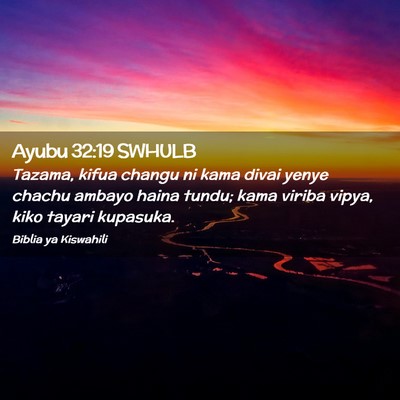 Picture 02 - Ayubu 32:19 SWHULB - Tazama, kifua changu ni kama divai yenye chachu - Bible Verse Picture