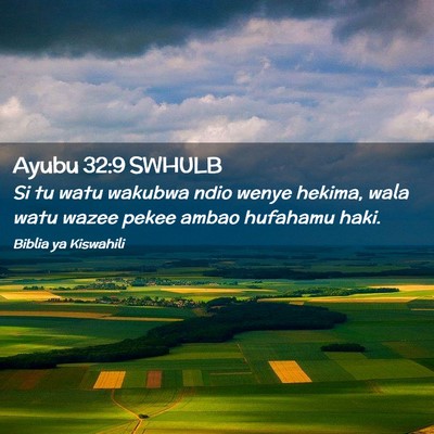 Picture 02 - Ayubu 32:9 SWHULB - Si tu watu wakubwa ndio wenye hekima, wala watu - Bible Verse Picture