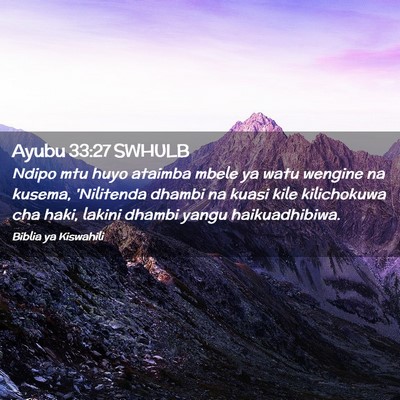 Picture 02 - Ayubu 33:27 SWHULB - Ndipo mtu huyo ataimba mbele ya watu wengine na - Bible Verse Picture