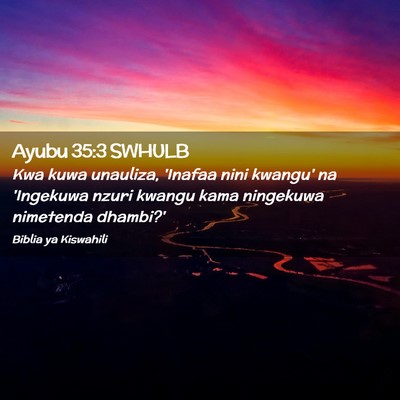 Picture 02 - Ayubu 35:3 SWHULB - Kwa kuwa unauliza, 'Inafaa nini kwangu' na - Bible Verse Picture