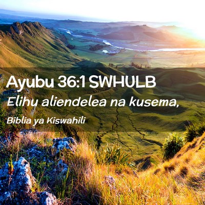 Picture 02 - Ayubu 36:1 SWHULB - Elihu aliendelea na - Bible Verse Picture
