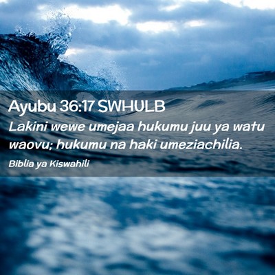 Picture 02 - Ayubu 36:17 SWHULB - Lakini wewe umejaa hukumu juu ya watu waovu; - Bible Verse Picture