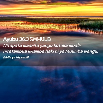 Picture 02 - Ayubu 36:3 SWHULB - Nitapata maarifa yangu kutoka mbali; nitatambua - Bible Verse Picture
