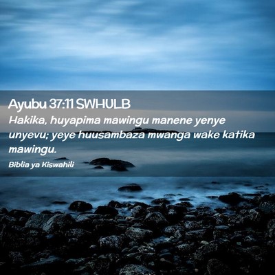 Picture 02 - Ayubu 37:11 SWHULB - Hakika, huyapima mawingu manene yenye unyevu; - Bible Verse Picture