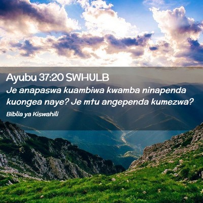 Picture 02 - Ayubu 37:20 SWHULB - Je anapaswa kuambiwa kwamba ninapenda kuongea - Bible Verse Picture