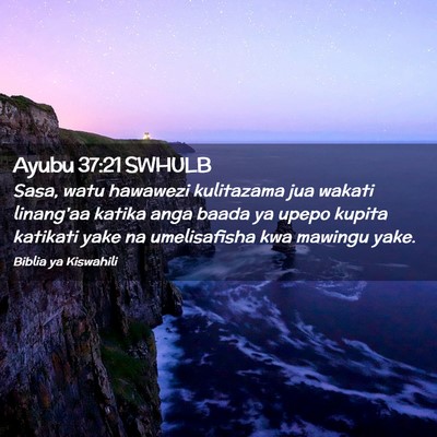 Picture 02 - Ayubu 37:21 SWHULB - Sasa, watu hawawezi kulitazama jua wakati - Bible Verse Picture