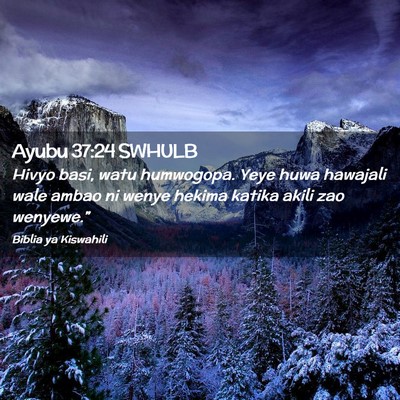Picture 02 - Ayubu 37:24 SWHULB - Hivyo basi, watu humwogopa. Yeye huwa hawajali - Bible Verse Picture