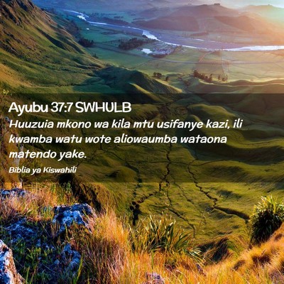 Picture 02 - Ayubu 37:7 SWHULB - Huuzuia mkono wa kila mtu usifanye kazi, ili - Bible Verse Picture
