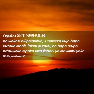 Picture 02 - Ayubu 38:11 SWHULB - na wakati nilipoiambia, 'Unaweza kuja hapa kutoka - Bible Verse Picture