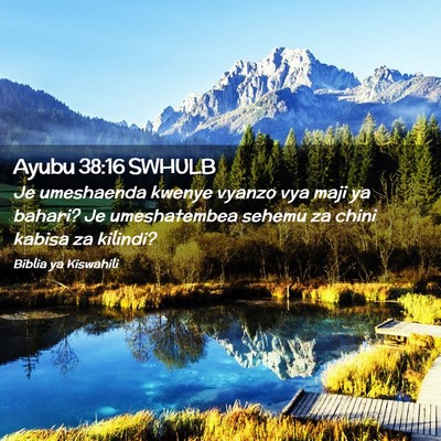 Picture 02 - Ayubu 38:16 SWHULB - Je umeshaenda kwenye vyanzo vya maji ya bahari? - Bible Verse Picture
