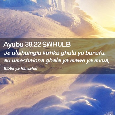 Picture 02 - Ayubu 38:22 SWHULB - Je ulishaingia katika ghala ya barafu, au - Bible Verse Picture