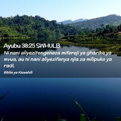 Picture 02 - Ayubu 38:25 SWHULB - Ni nani aliyezitengeneza mifereji ya gharika ya - Bible Verse Picture