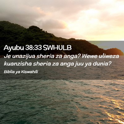 Picture 02 - Ayubu 38:33 SWHULB - Je unazijua sheria za anga? Wewe uliweza - Bible Verse Picture