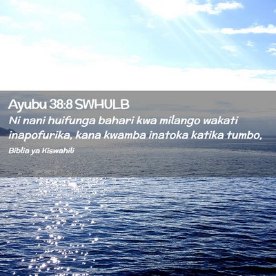 Picture 02 - Ayubu 38:8 SWHULB - Ni nani huifunga bahari kwa milango wakati - Bible Verse Picture