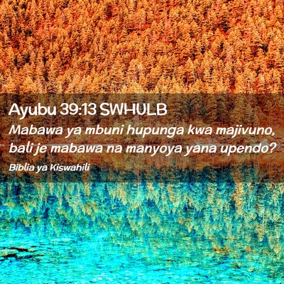 Picture 02 - Ayubu 39:13 SWHULB - Mabawa ya mbuni hupunga kwa majivuno, bali je - Bible Verse Picture