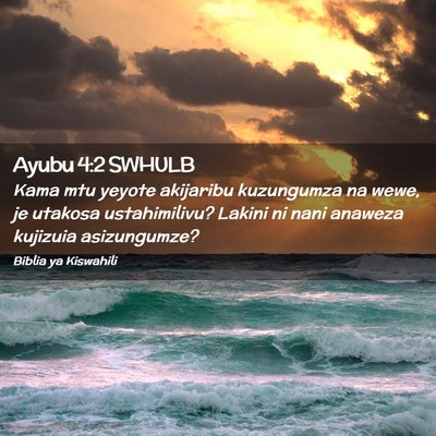 Picture 02 - Ayubu 4:2 SWHULB - Kama mtu yeyote akijaribu kuzungumza na wewe, je - Bible Verse Picture