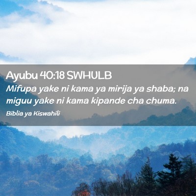 Picture 02 - Ayubu 40:18 SWHULB - Mifupa yake ni kama ya mirija ya shaba; na miguu - Bible Verse Picture