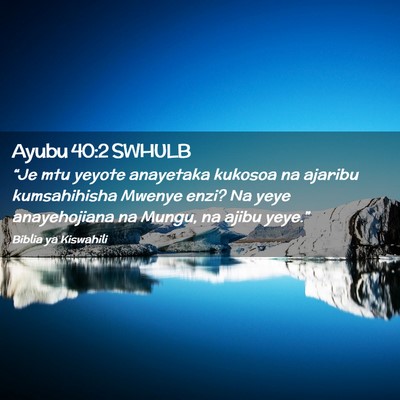 Picture 02 - Ayubu 40:2 SWHULB - “Je mtu yeyote anayetaka kukosoa na ajaribu - Bible Verse Picture