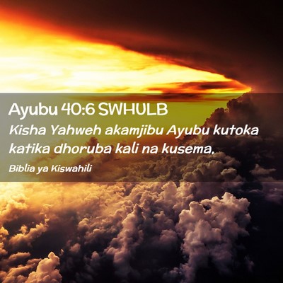 Picture 02 - Ayubu 40:6 SWHULB - Kisha Yahweh akamjibu Ayubu kutoka katika dhoruba - Bible Verse Picture