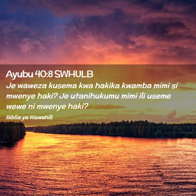 Picture 02 - Ayubu 40:8 SWHULB - Je waweza kusema kwa hakika kwamba mimi si mwenye - Bible Verse Picture