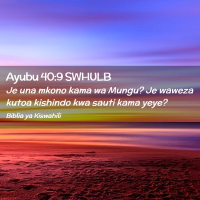 Picture 02 - Ayubu 40:9 SWHULB - Je una mkono kama wa Mungu? Je waweza kutoa - Bible Verse Picture