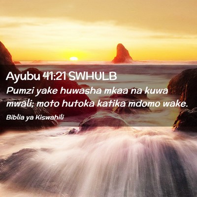 Picture 02 - Ayubu 41:21 SWHULB - Pumzi yake huwasha mkaa na kuwa mwali; moto - Bible Verse Picture