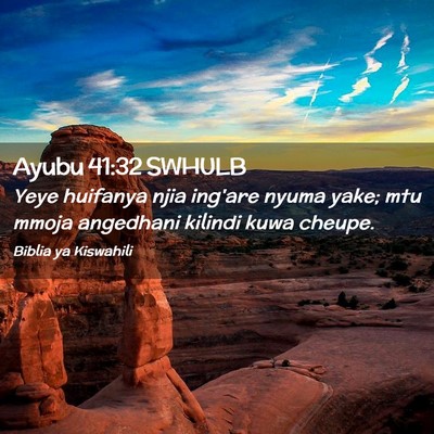 Picture 02 - Ayubu 41:32 SWHULB - Yeye huifanya njia ing'are nyuma yake; mtu mmoja - Bible Verse Picture