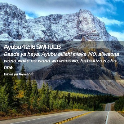 Picture 02 - Ayubu 42:16 SWHULB - Baada ya haya, Ayubu aliishi miaka 140; aliwaona - Bible Verse Picture