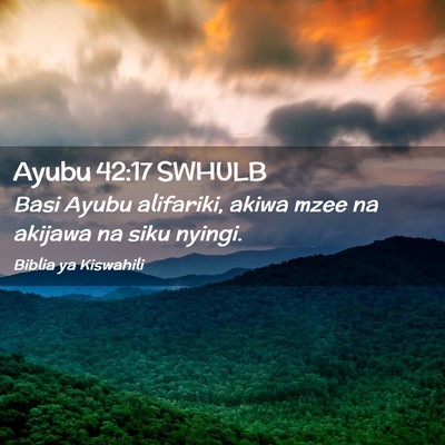 Picture 02 - Ayubu 42:17 SWHULB - Basi Ayubu alifariki, akiwa mzee na akijawa na - Bible Verse Picture