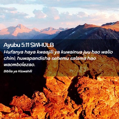 Picture 02 - Ayubu 5:11 SWHULB - Hufanya haya kwaajili ya kuwainua juu hao walio - Bible Verse Picture
