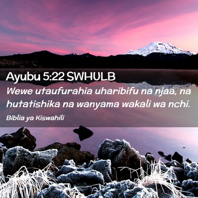 Picture 02 - Ayubu 5:22 SWHULB - Wewe utaufurahia uharibifu na njaa, na - Bible Verse Picture