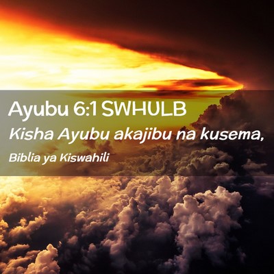 Picture 02 - Ayubu 6:1 SWHULB - Kisha Ayubu akajibu na - Bible Verse Picture