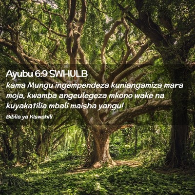 Picture 02 - Ayubu 6:9 SWHULB - kama Mungu ingempendeza kuniangamiza mara moja, - Bible Verse Picture