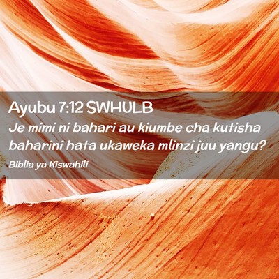 Picture 02 - Ayubu 7:12 SWHULB - Je mimi ni bahari au kiumbe cha kutisha baharini - Bible Verse Picture
