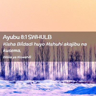 Picture 02 - Ayubu 8:1 SWHULB - Kisha Bildadi huyo Mshuhi akajibu na - Bible Verse Picture