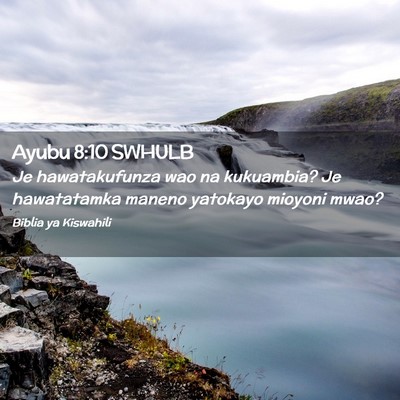 Picture 02 - Ayubu 8:10 SWHULB - Je hawatakufunza wao na kukuambia? Je hawatatamka - Bible Verse Picture