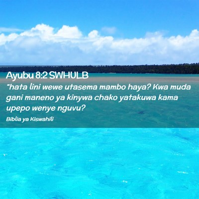 Picture 02 - Ayubu 8:2 SWHULB - “hata lini wewe utasema mambo haya? Kwa muda - Bible Verse Picture