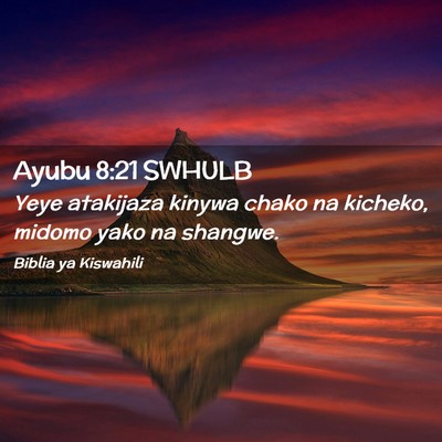 Picture 02 - Ayubu 8:21 SWHULB - Yeye atakijaza kinywa chako na kicheko, midomo - Bible Verse Picture