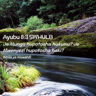 Picture 02 - Ayubu 8:3 SWHULB - Je Mungu hupotosha hukumu? Je Mwenyezi hupotosha - Bible Verse Picture
